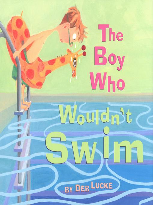 Title details for The Boy Who Wouldn't Swim by Deb Lucke - Available